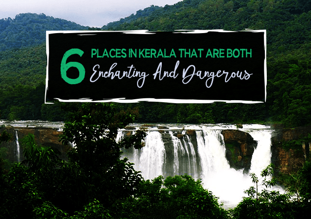 Places in Kerala that are Both Enchanting And Dangerous