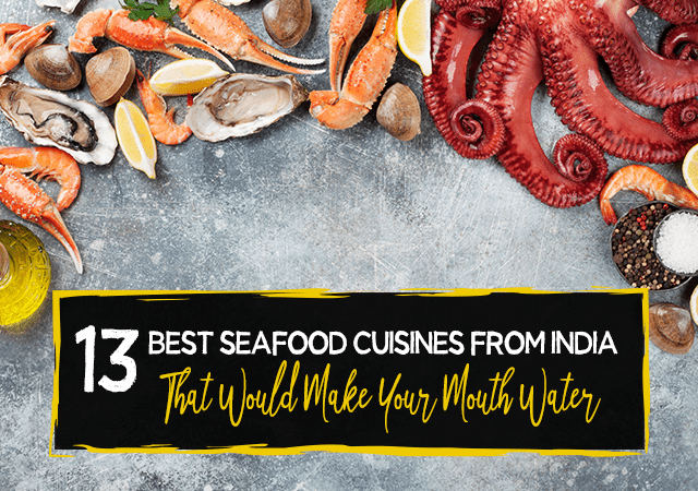 13 Best Seafood Cuisines from India That Would Make Your Mouth Water