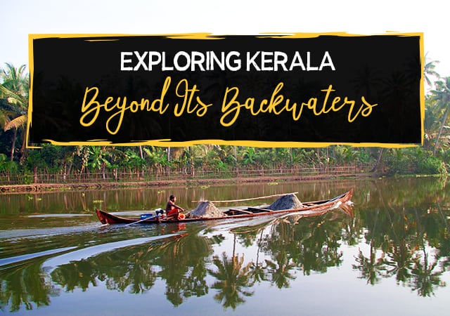 Exploring-Kerala-Beyon- Its-Backwaters